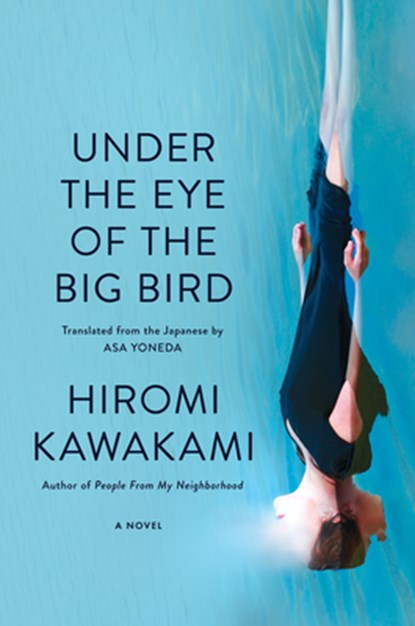 Under the Eye of the Big Bird, Hiromi Kawakami - Paperback - 9781593768072