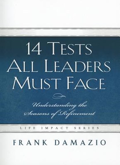 14 Tests All Leaders Must Face: Understanding the Seasons of Refinement, Frank Damazio - Paperback - 9781593830571