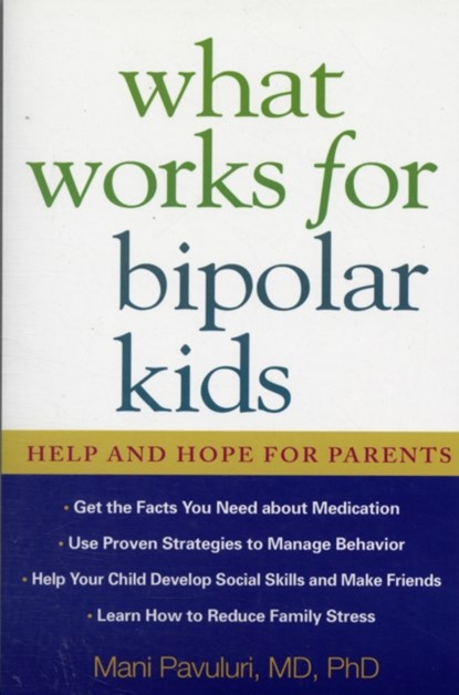 What Works for Bipolar Kids, Mani (University of Illinois at Chicago Pavuluri - Paperback - 9781593854072
