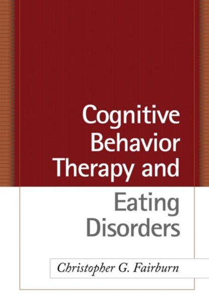 Cognitive Behavior Therapy and Eating Disorders, Christopher G. (University of Oxford Fairburn ; Zafra Cooper ; Roz (University College London Shafran ; Rebecca Murphy - Gebonden - 9781593857097