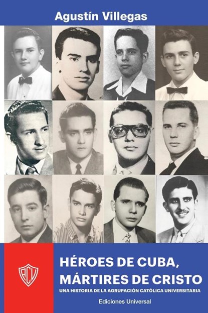HÉROES DE CUBA, MÁRTIRES DE CRISTO. UNA HISTORIA DE LA ACU, Agustín Villegas - Paperback - 9781593883355
