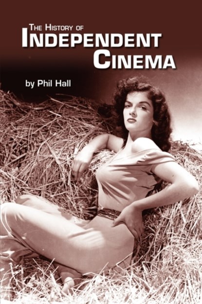 The History of Independent Cinema, Phil Hall - Paperback - 9781593933357