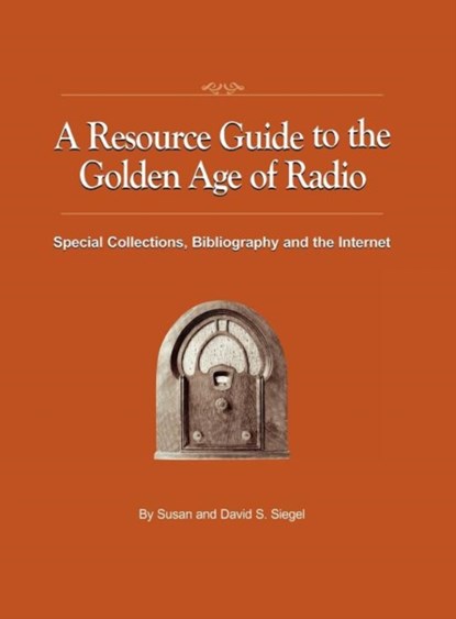 A Resource Guide to the Golden Age of Radio, Susan Siegel ; David S Siegel - Gebonden - 9781593934309