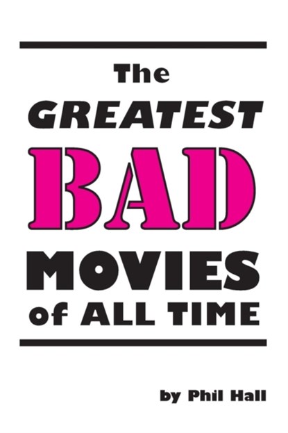 Greatest Bad Movies of All Time, Phil Hall - Paperback - 9781593937317