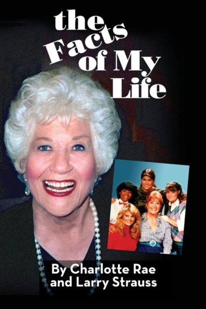 The Facts of My Life, Charlotte Rae ; Larry Strauss - Paperback - 9781593938529