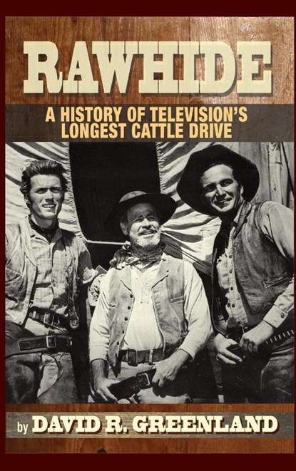 Rawhide - A History of Television's Longest Cattle Drive (hardback), David R Greenland - Gebonden - 9781593938635