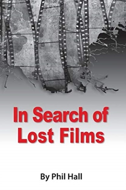 In Search of Lost Films, HALL,  Phil - Paperback - 9781593939380