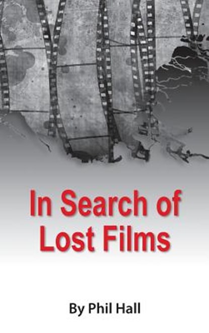 In Search of Lost Films (hardback), Phil Hall - Gebonden - 9781593939397