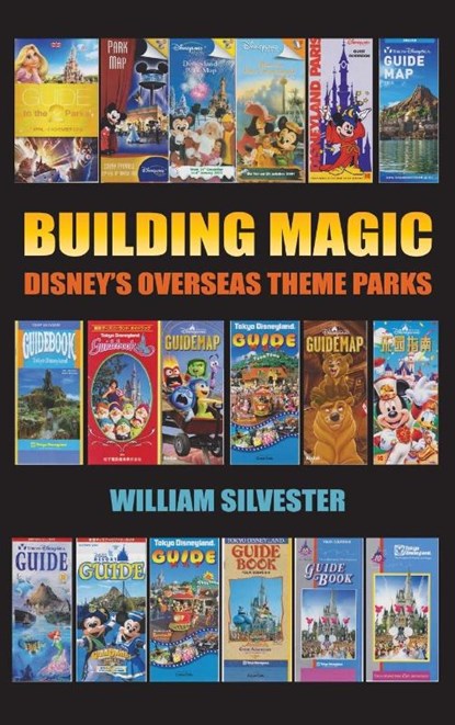 Building Magic - Disney's Overseas Theme Parks (hardback), William Silvester - Gebonden - 9781593939731