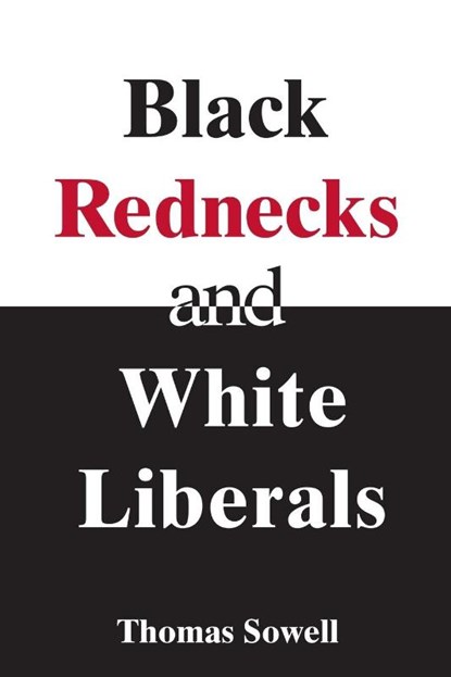 Black Rednecks & White Liberals, Thomas Sowell - Paperback - 9781594031434