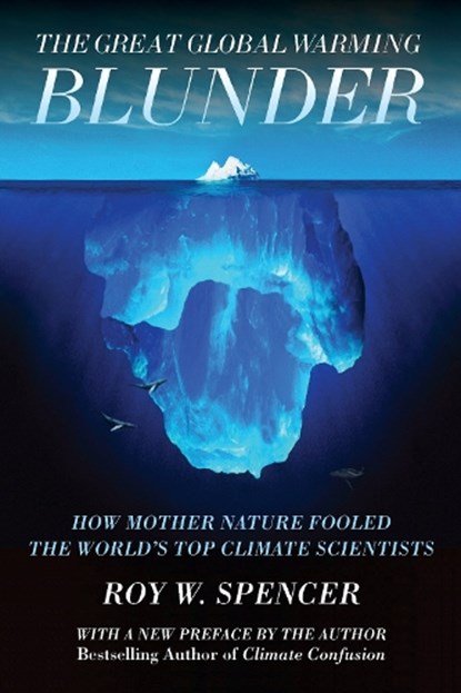 The Great Global Warming Blunder, Roy W Spencer - Paperback - 9781594036026