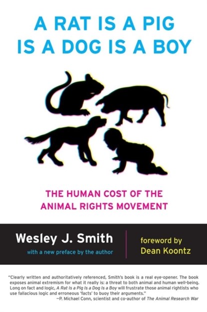 A Rat Is a Pig Is a Dog Is a Boy, Wesley  J. Smith - Paperback - 9781594036149
