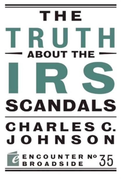 The Truth About the IRS Scandals, Charles C. Johnson - Paperback - 9781594037443