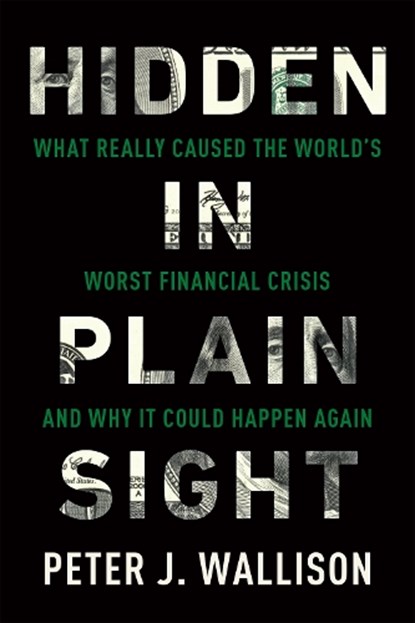 Hidden in Plain Sight, Peter J. Wallison - Paperback - 9781594038655
