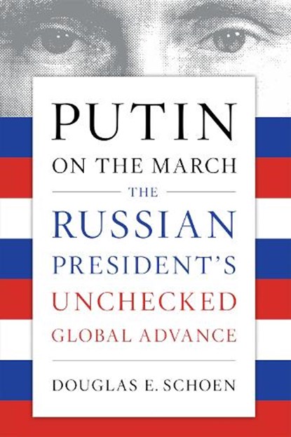 Putin on the March, Douglas E. Schoen - Paperback - 9781594039935