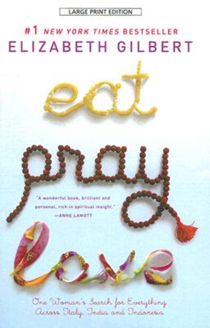 Eat, Pray, Love: One Woman's Search for Everything Across Italy, India and Indonesia, Elizabeth Gilbert - Paperback - 9781594132667