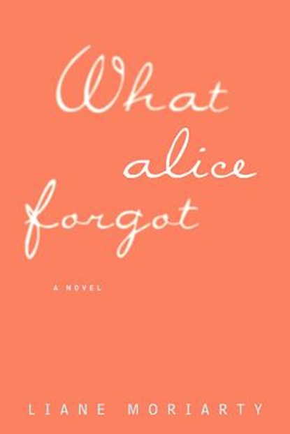 WHAT ALICE FORGOT, MORIARTY,  Liane - Paperback - 9781594138515