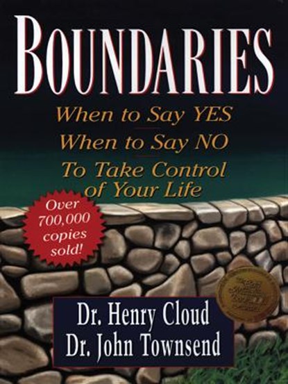 Boundaries: When to Say Yes, When to Say No, to Take Control of Your Life, Henry Cloud - Paperback - 9781594150074