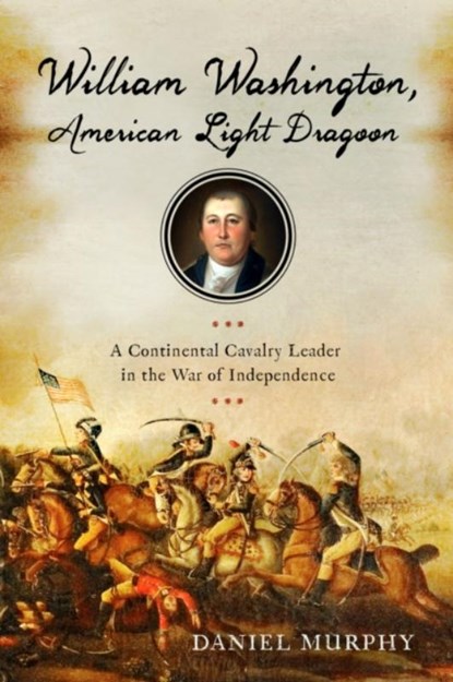 William Washington, American Light Dragoon, Daniel Murphy - Paperback - 9781594163432