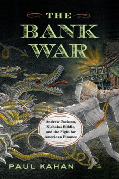 The Bank War: Andrew Jackson, Nicholas Biddle, and the Fight for American Finance, Paul Kahan - Paperback - 9781594163777