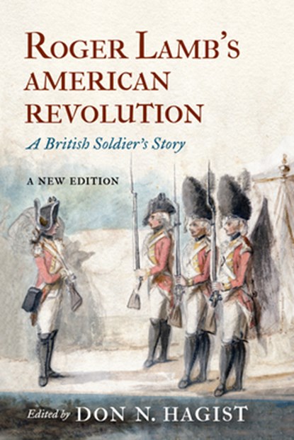 Roger Lamb's American Revolution: A British Soldier's Story, Don N. Hagist - Paperback - 9781594163975