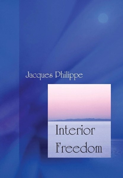 Interior Freedom, Fr. Jacques Philippe - Paperback - 9781594170522