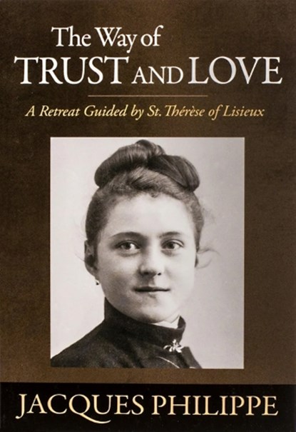 The Way of Trust and Love, Fr. Jacques Philippe - Paperback - 9781594171659