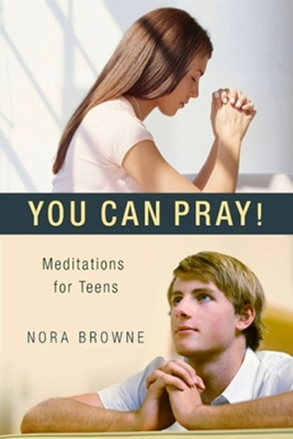 You Can Pray! Meditations for Teens, Nora Browne - Paperback - 9781594171840