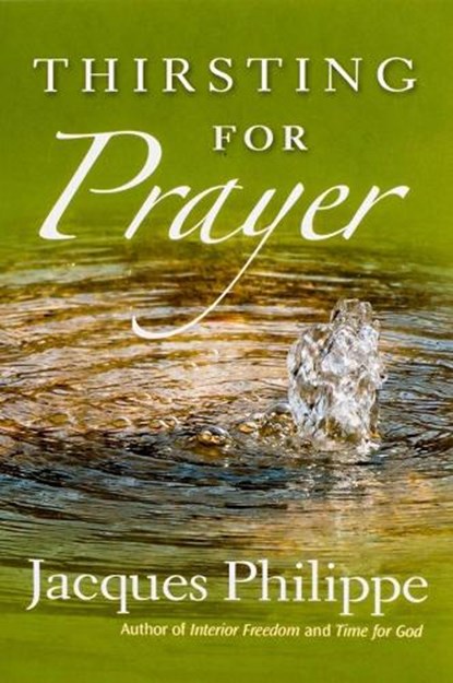 Thirsting for Prayer, Fr. Jacques Philippe - Paperback - 9781594172083