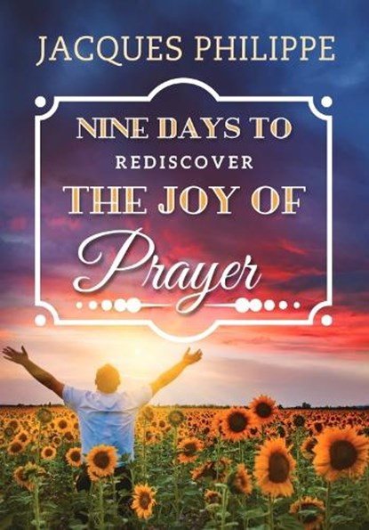 Nine Days to Rediscover the Joy of Prayer, Fr. Jacques Philippe - Paperback - 9781594173356
