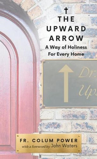 The Upward Arrow, Fr. Colum Power - Paperback - 9781594175350