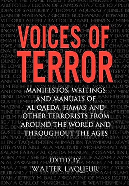 Voices of Terror: Manifestos, Writings, and Manuals of Al-Qaeda, Hamas and Other Terrorists from Around the World and Throughout the Ages, Walter Laqueur - Paperback - 9781594290350