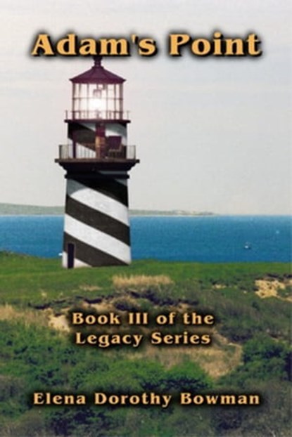 Adam's Point: Book III Legacy Series, Elena Dorothy Bowman - Ebook - 9781594315497