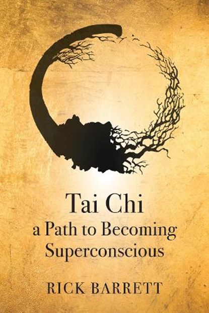 Tai Chi a Path to Becoming Superconscious, Rick Barrett - Gebonden - 9781594390227
