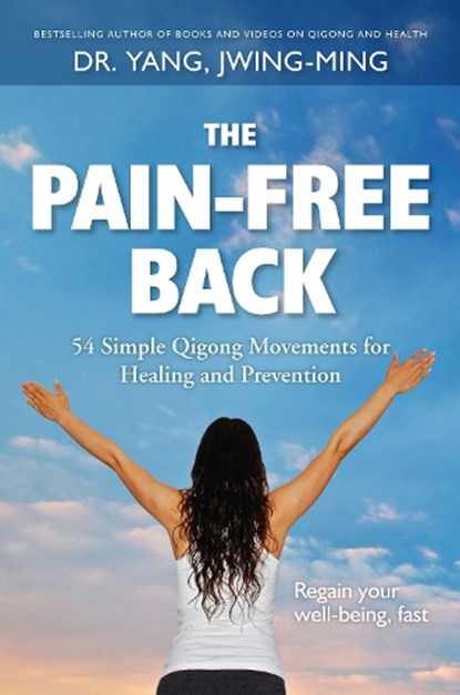 The Pain-Free Back, Jwing-Ming Yang - Paperback - 9781594395376