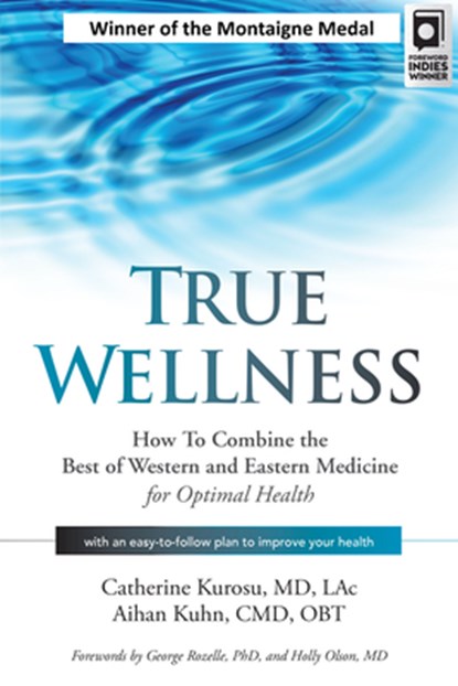 True Wellness, Catherine Kurosu MD Lac ; Aihan Kuhn CMD Obt - Paperback - 9781594396304
