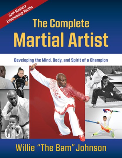 The Complete Martial Artist, Willie "The Bam" Johnson - Paperback - 9781594396533