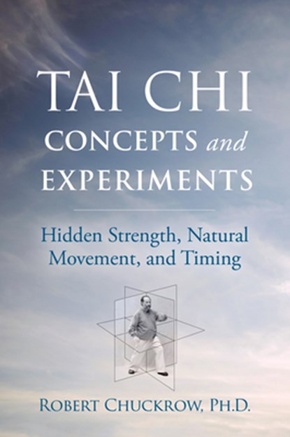 Tai Chi Concepts and Experiments, Robert Chuckrow - Paperback - 9781594397417