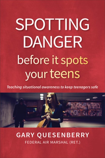 Spotting Danger Before It Spots Your TEENS, Gary Dean Quesenberry - Gebonden - 9781594398926