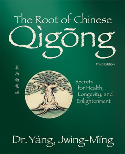 The Root of Chinese Qigong, Dr. Jwing-Ming Yang - Gebonden - 9781594399121