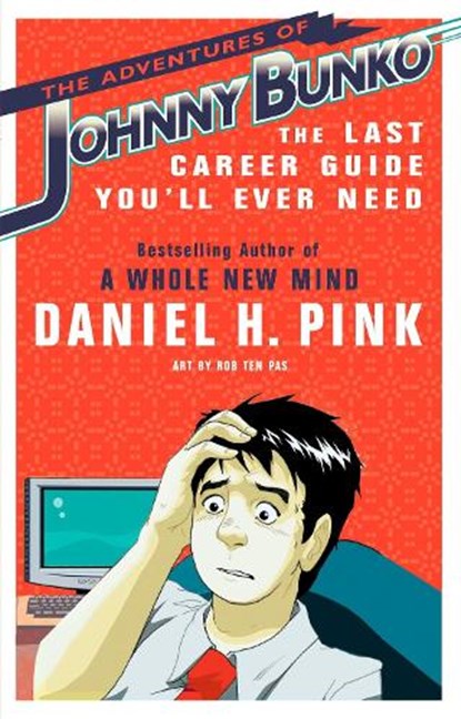 The Adventures of Johnny Bunko: The Last Career Guide You'll Ever Need, Daniel H. Pink - Paperback - 9781594482915