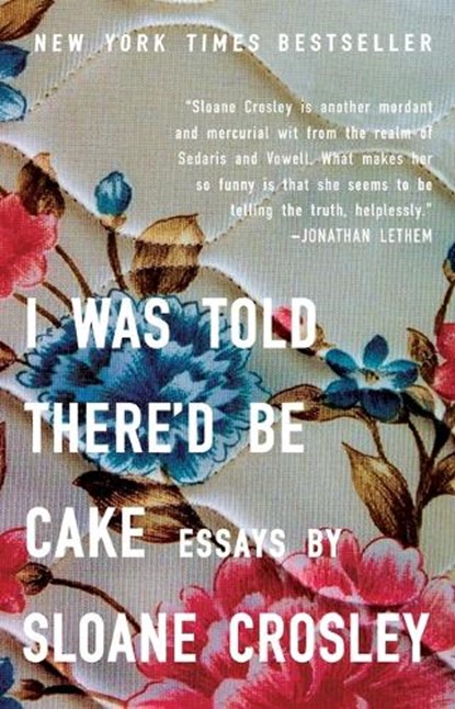 I Was Told There'D be Cake, Sloane Crosley - Paperback - 9781594483066
