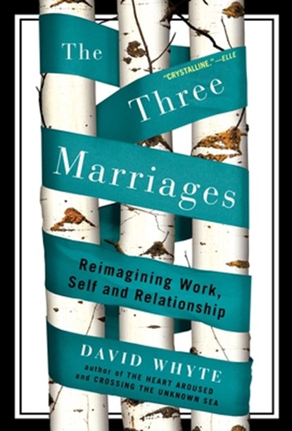 The Three Marriages: Reimagining Work, Self and Relationship, David Whyte - Paperback - 9781594484353