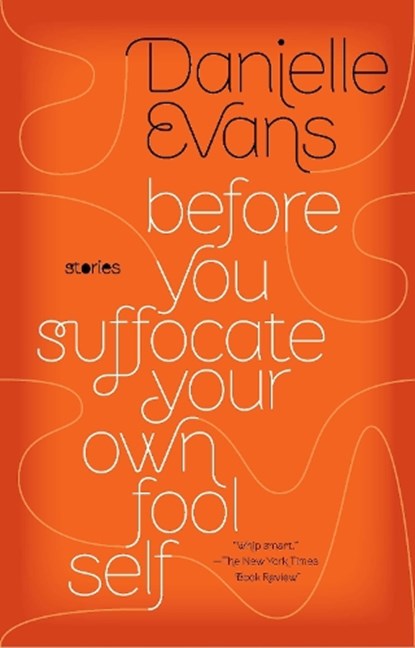 Before You Suffocate Your Own Fool Self, Danielle Evans - Paperback - 9781594485367