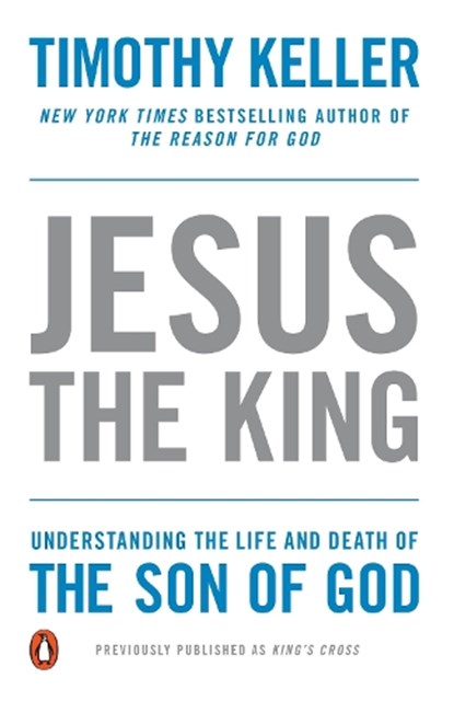 Jesus the King: Understanding the Life and Death of the Son of God, Timothy Keller - Paperback - 9781594486661