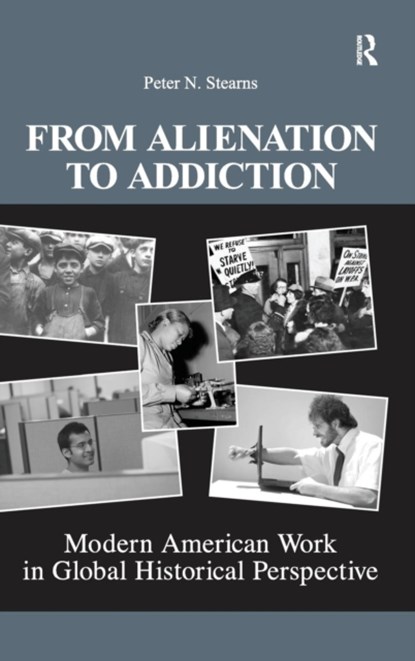 From Alienation to Addiction, Peter N. (George Mason University) Stearns - Gebonden - 9781594515040