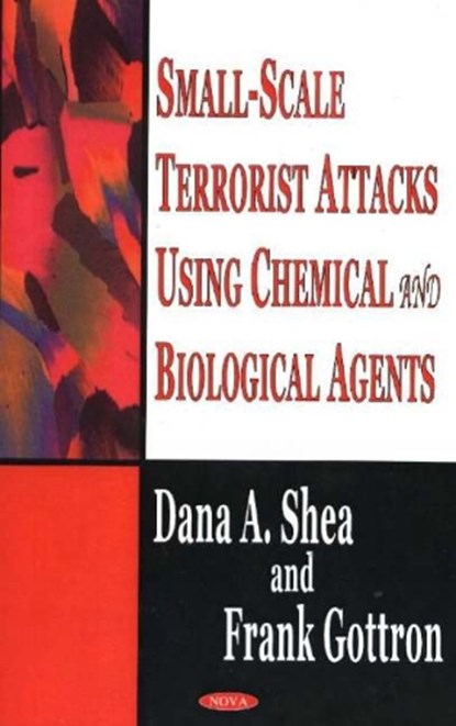 Small-Scale Terrorist Attacks Using Chemical & Biological Agents, Dana A Shea ; Frank Gottron - Paperback - 9781594542008