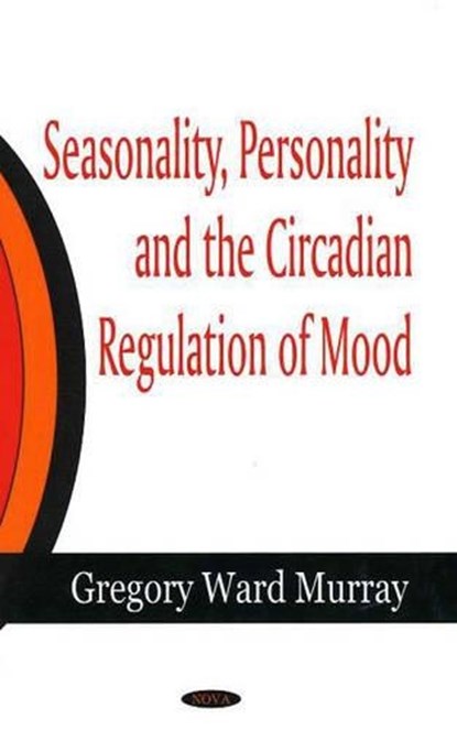 Seasonality, Personality And the Circadian Regulation of Mood, MURRAY,  Gregory Ward - Gebonden - 9781594545979