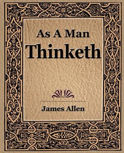 As a Man Thinketh (1908), James (La Trobe University Victoria) Allen - Paperback - 9781594621734