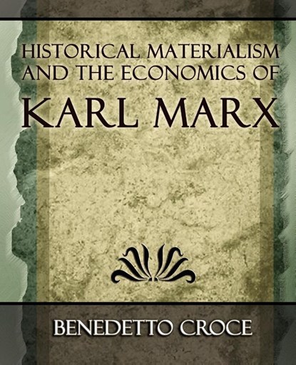 Historical Materialism and the Economics of Karl Marx, Benedetto Croce - Paperback - 9781594624568